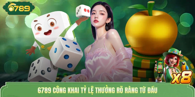 6789 công khai tỷ lệ thưởng rõ ràng từ đầu