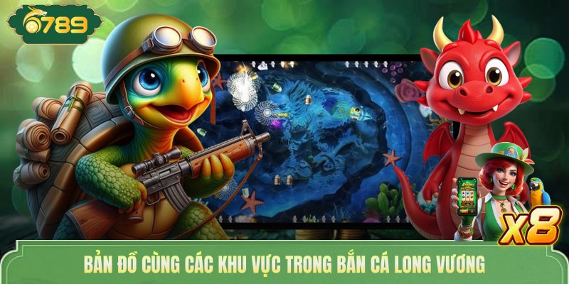 Bản đồ cùng các khu vực trong bắn cá Long Vương 