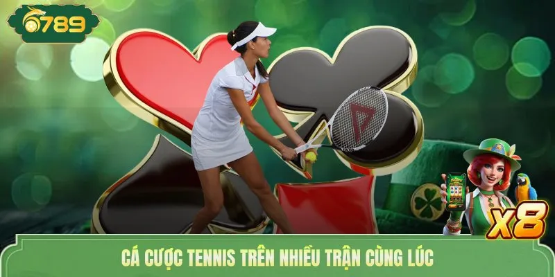 Cá cược tennis trên nhiều trận cùng lúc