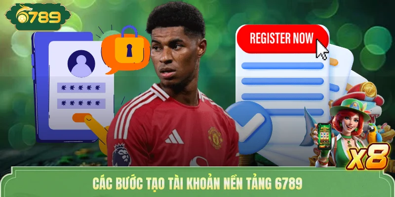 Các bước tạo tài khoản nền tảng 6789 
