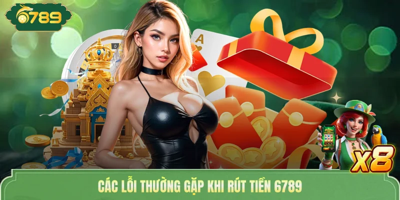 Các lỗi thường gặp khi rút tiền 6789
