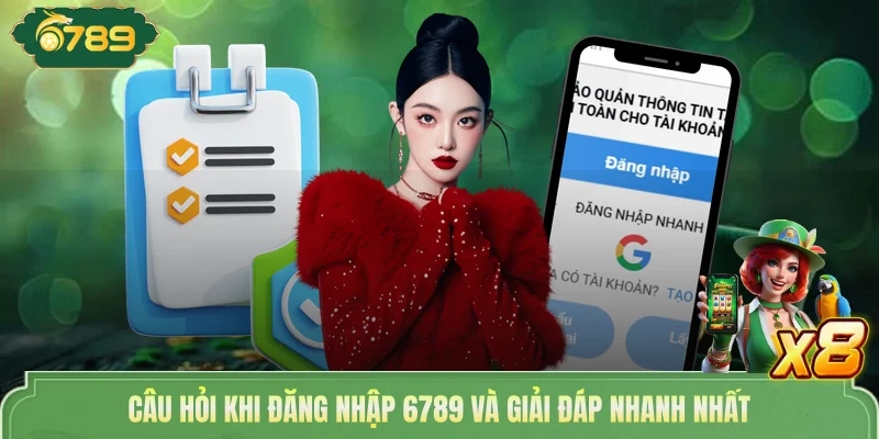 Câu hỏi khi đăng nhập 6789 và giải đáp nhanh nhất