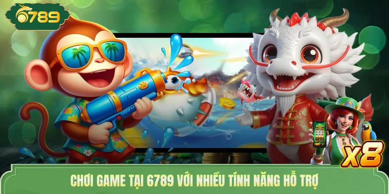 Chơi game tại 6789 với nhiều tính năng hỗ trợ