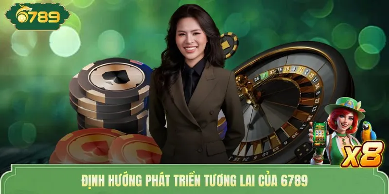 Định hướng phát triển tương lai của 6789 