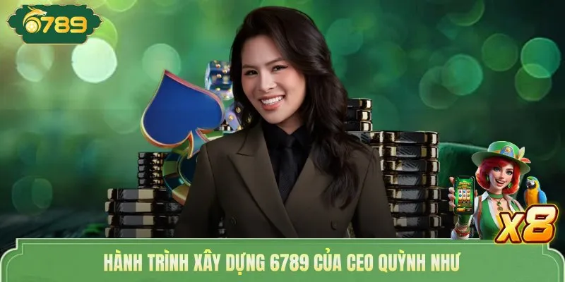 Hành trình xây dựng 6789 của CEO Quỳnh Như 