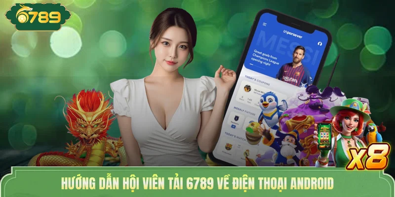 Hướng dẫn hội viên tải 6789 về điện thoại Android