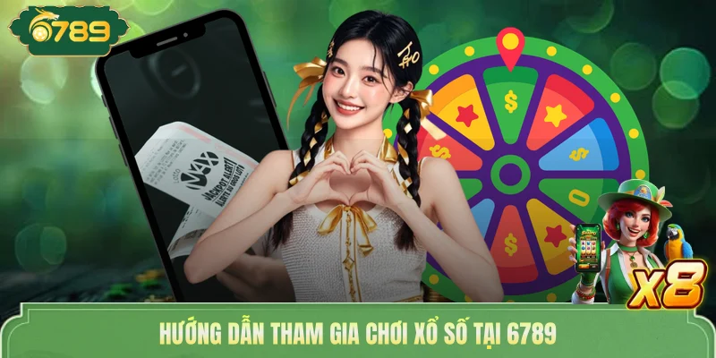Hướng dẫn tham gia chơi xổ số tại 6789