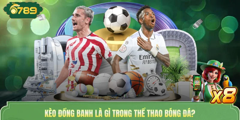 Kèo đồng banh là gì trong thể thao bóng đá?