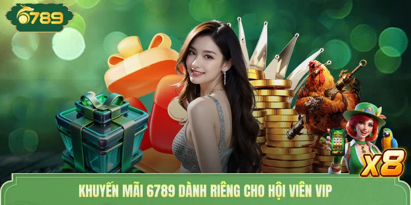 Khuyến Mãi 6789 - Đăng Ký +100% & Hoàn Trả Không Giới Hạn 3 Khuyến mãi 6789 dành riêng cho hội viên VIP