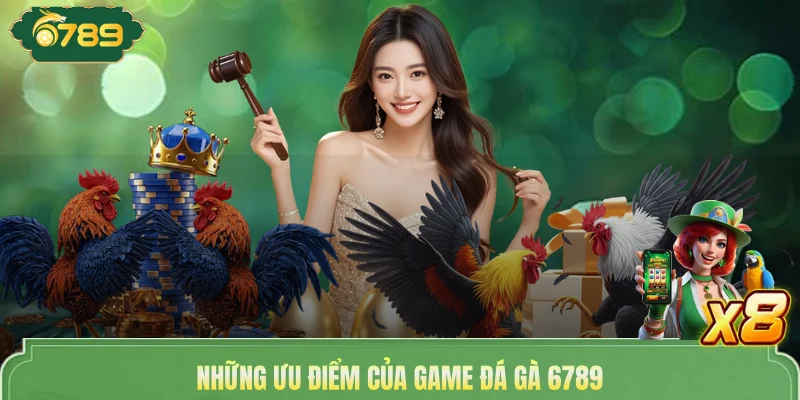 Những ưu điểm của game đá gà 6789