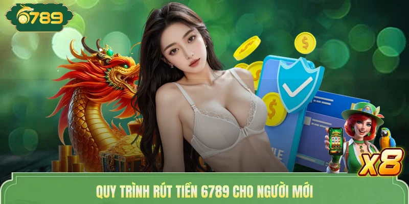 Quy trình rút tiền 6789 cho người mới