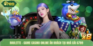 Roulette - Game Casino Online Ăn Khách Tại Nhà Cái 6789