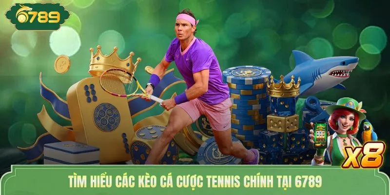 Tìm hiểu các kèo cá cược tennis chính tại 6789