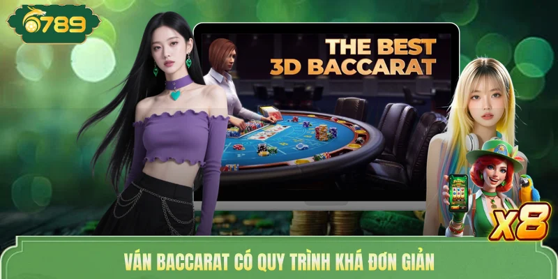 Ván Baccarat có quy trình khá đơn giản