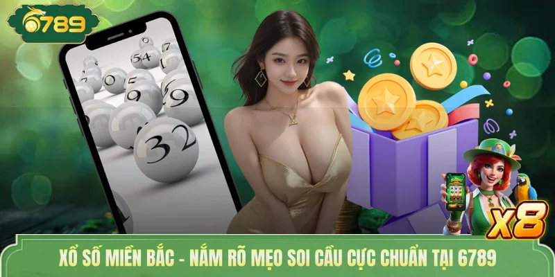 Xổ Số Miền Bắc - Nắm Rõ Mẹo Soi Cầu Cực Chuẩn Tại 6789