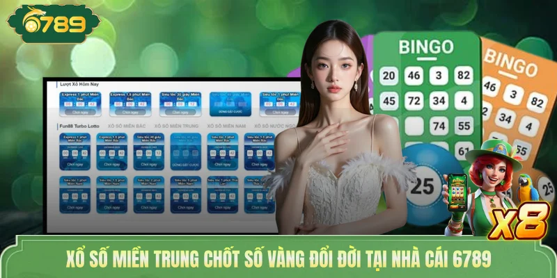 Xổ Số Miền Trung Chốt Số Vàng Đổi Đời Tại Nhà Cái 6789 